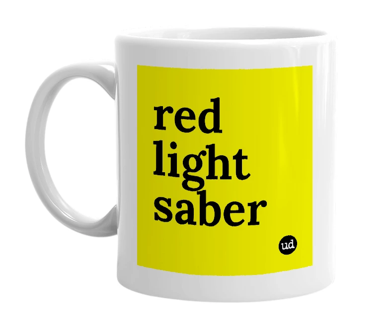 White mug with 'red light saber' in bold black letters