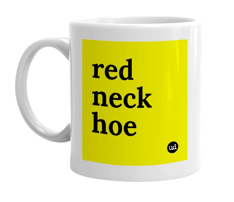 White mug with 'red neck hoe' in bold black letters