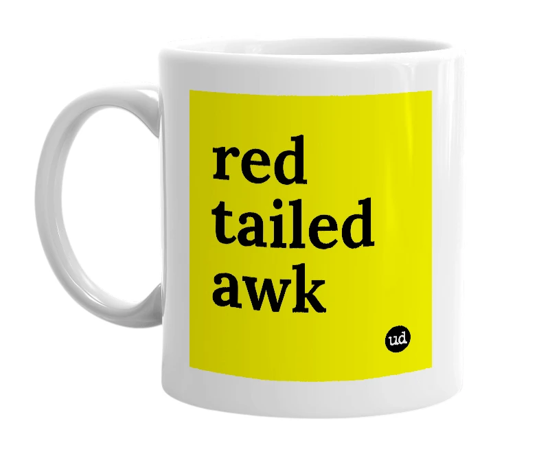 White mug with 'red tailed awk' in bold black letters