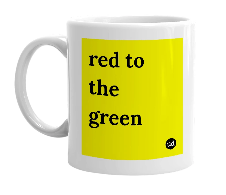 White mug with 'red to the green' in bold black letters