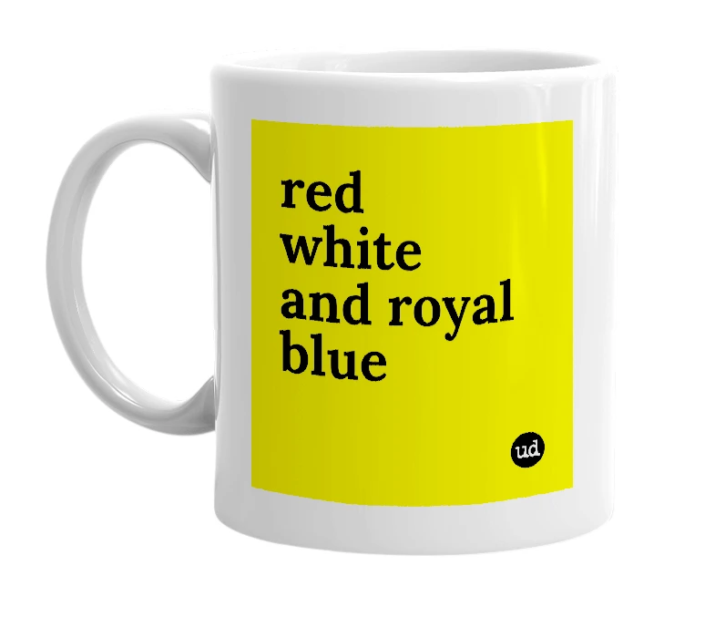 White mug with 'red white and royal blue' in bold black letters