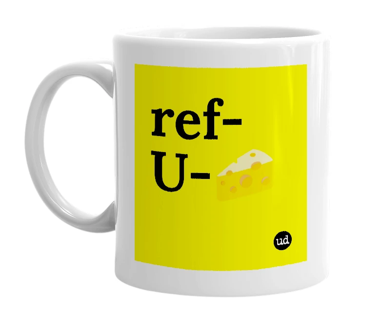 White mug with 'ref-U-🧀' in bold black letters