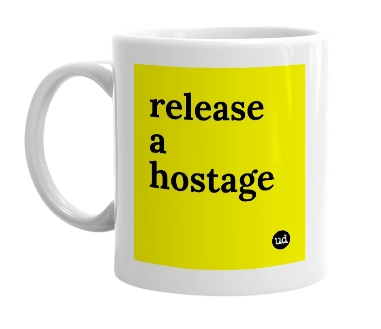 White mug with 'release a hostage' in bold black letters