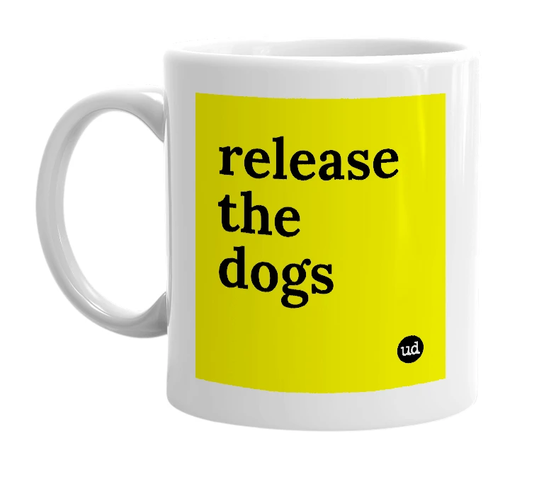 White mug with 'release the dogs' in bold black letters