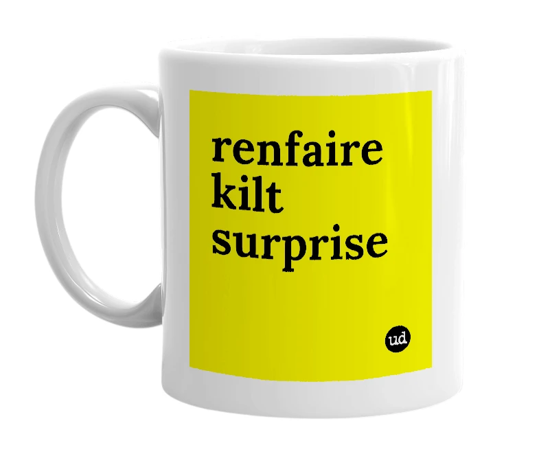 White mug with 'renfaire kilt surprise' in bold black letters