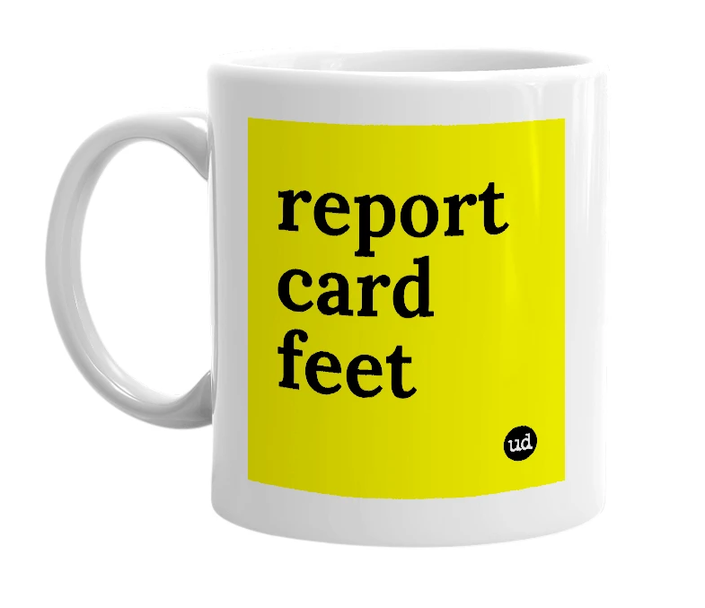 White mug with 'report card feet' in bold black letters