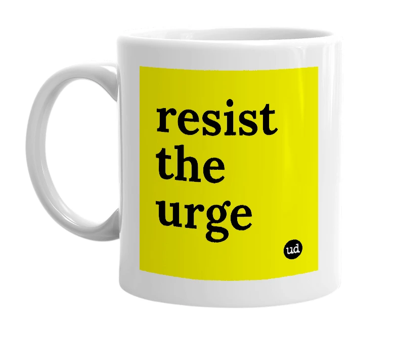 White mug with 'resist the urge' in bold black letters