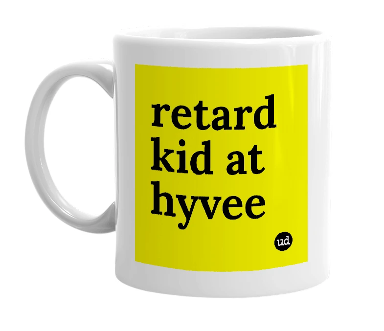 White mug with 'retard kid at hyvee' in bold black letters