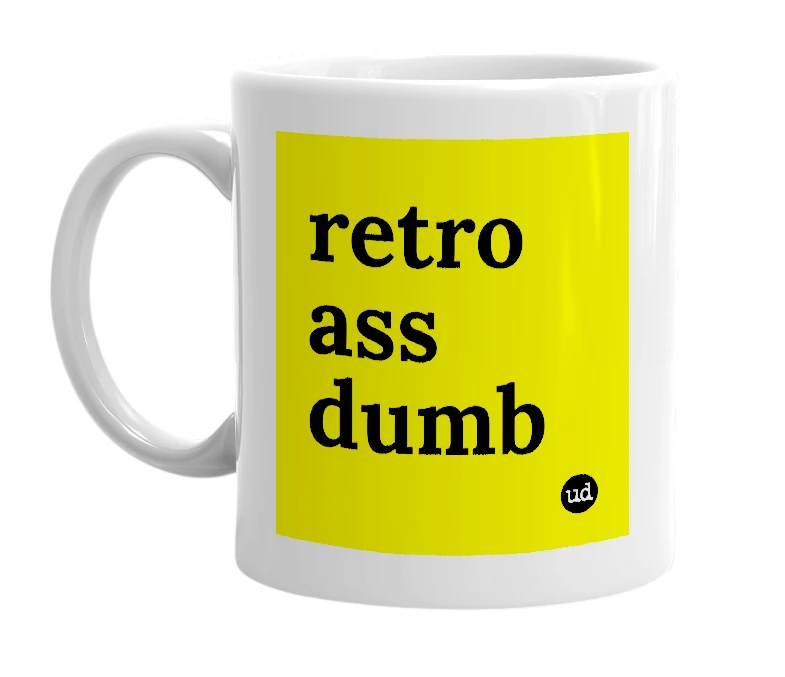 White mug with 'retro ass dumb' in bold black letters