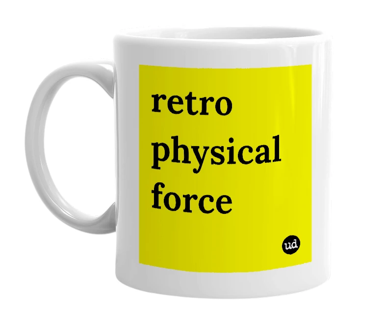 White mug with 'retro physical force' in bold black letters