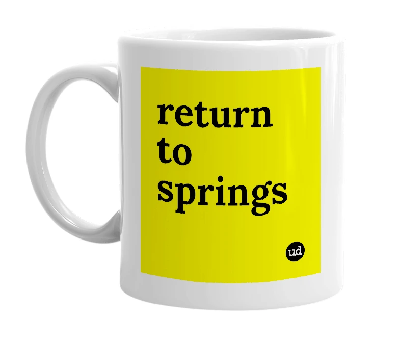 White mug with 'return to springs' in bold black letters