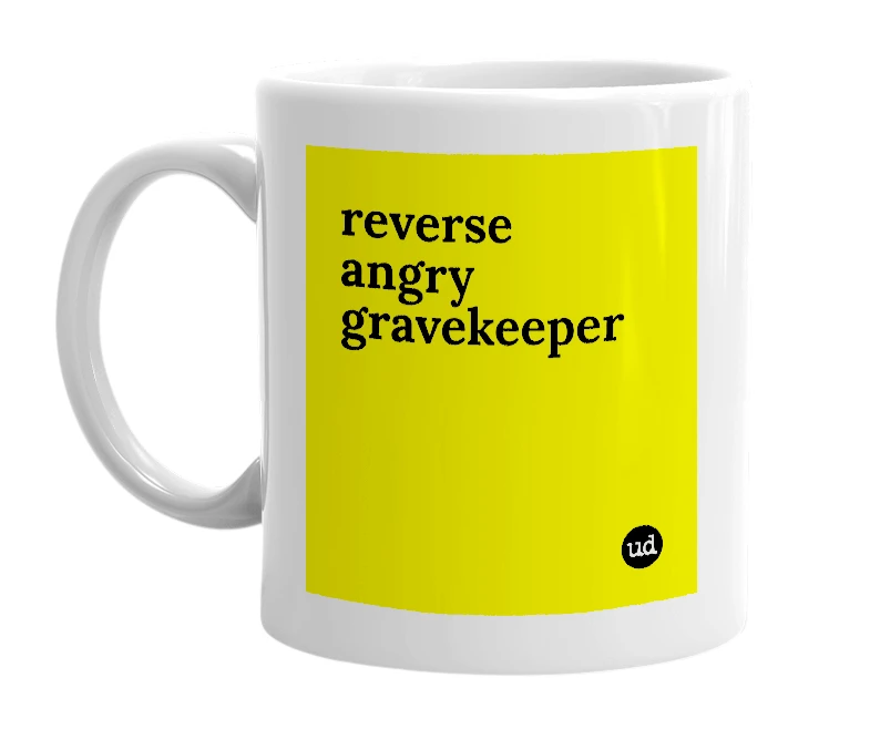 White mug with 'reverse angry gravekeeper' in bold black letters