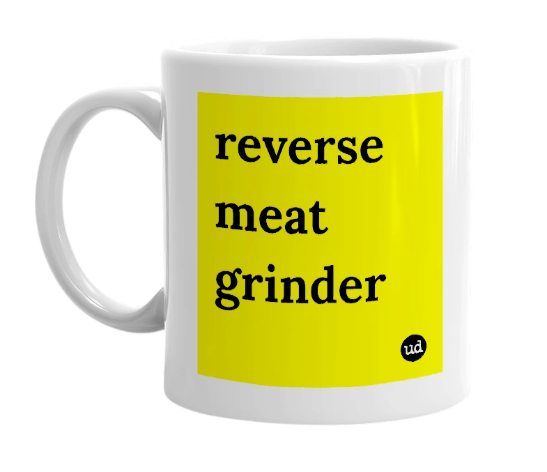 White mug with 'reverse meat grinder' in bold black letters