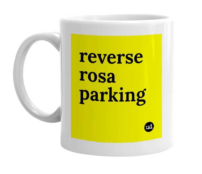 White mug with 'reverse rosa parking' in bold black letters