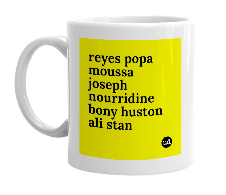 White mug with 'reyes popa moussa joseph nourridine bony huston ali stan' in bold black letters