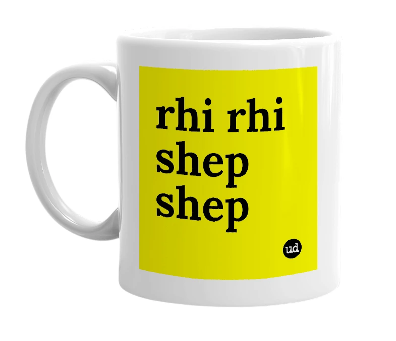White mug with 'rhi rhi shep shep' in bold black letters