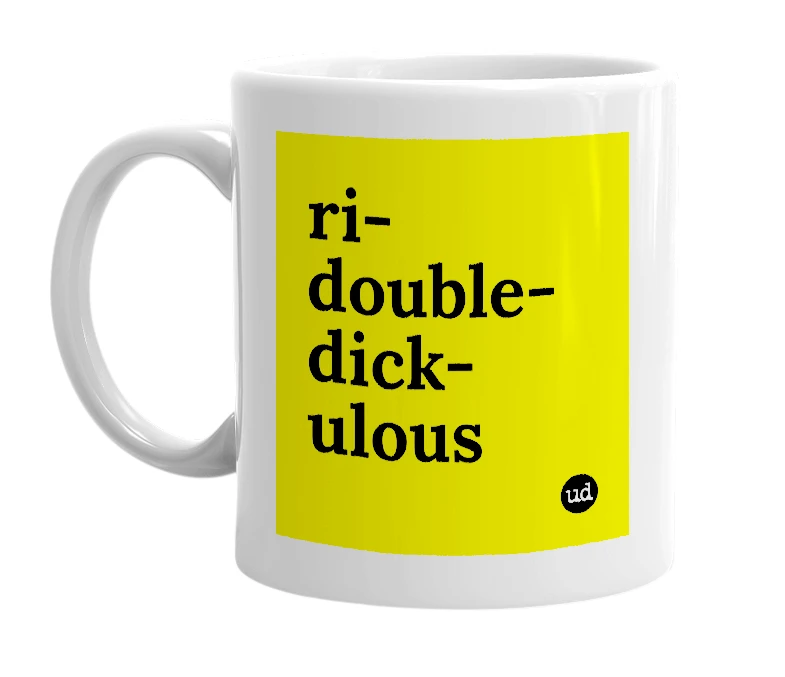 White mug with 'ri-double-dick-ulous' in bold black letters