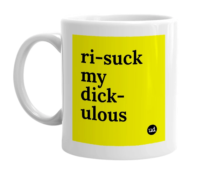 White mug with 'ri-suck my dick-ulous' in bold black letters