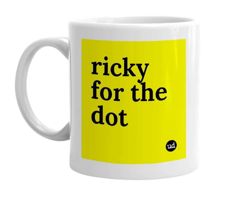 White mug with 'ricky for the dot' in bold black letters