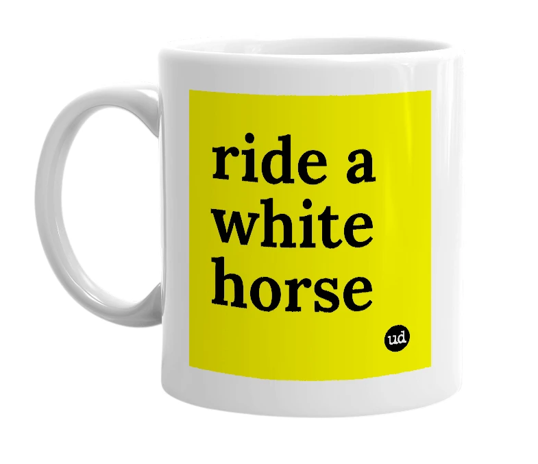 White mug with 'ride a white horse' in bold black letters