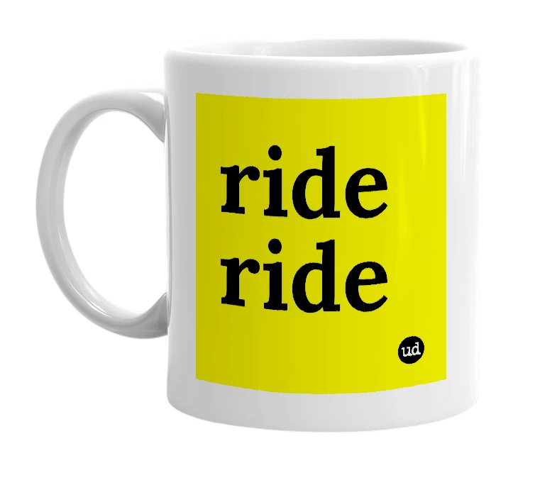 White mug with 'ride ride' in bold black letters
