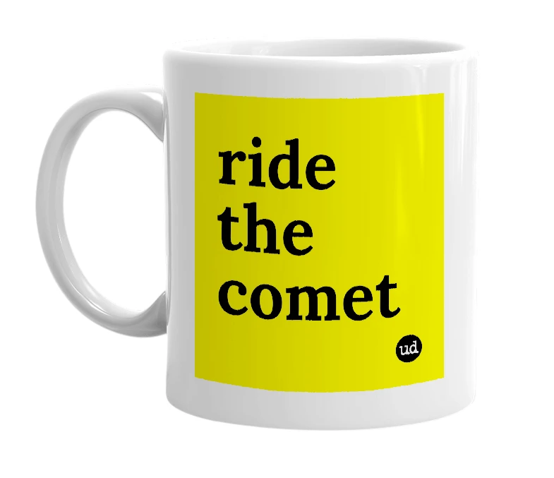 White mug with 'ride the comet' in bold black letters