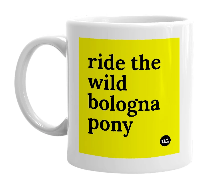 White mug with 'ride the wild bologna pony' in bold black letters