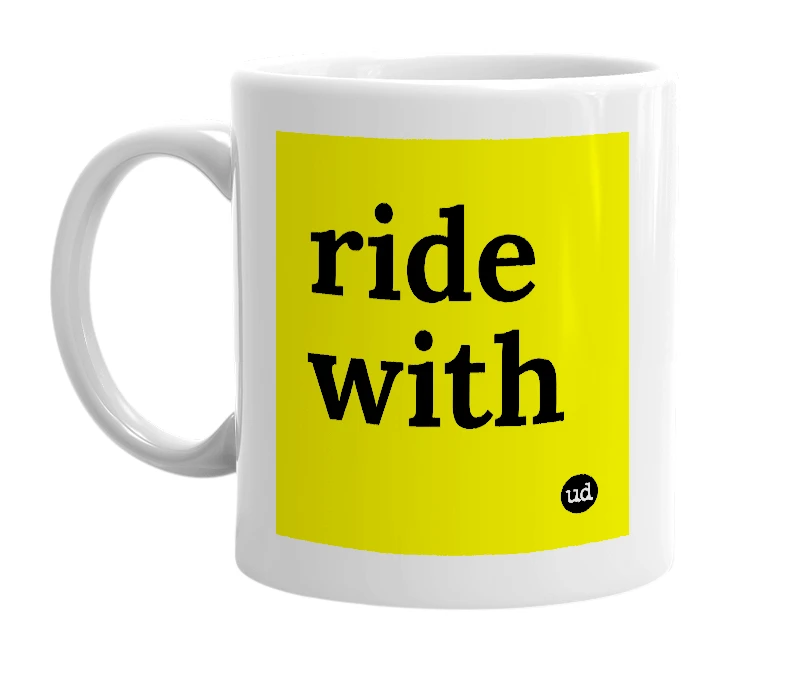 White mug with 'ride with' in bold black letters