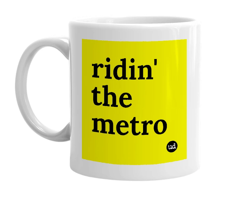 White mug with 'ridin' the metro' in bold black letters