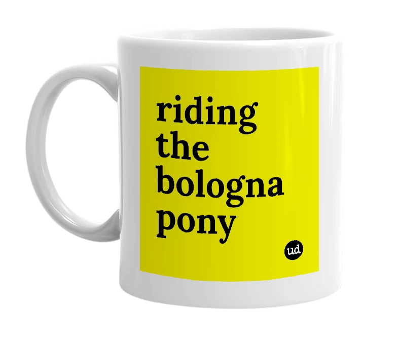 White mug with 'riding the bologna pony' in bold black letters