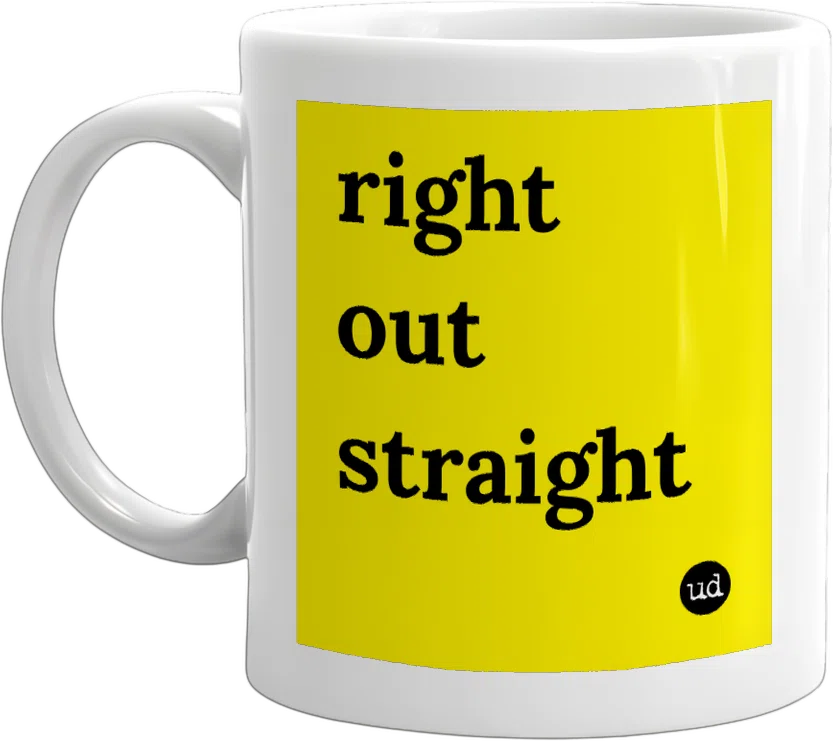 right out straight front