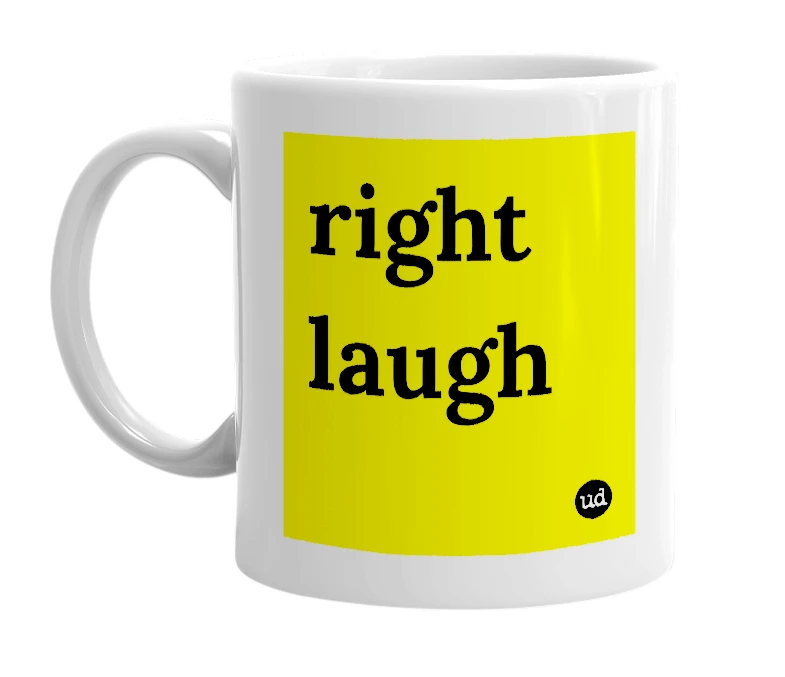White mug with 'right laugh' in bold black letters