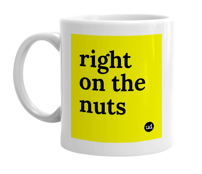 White mug with 'right on the nuts' in bold black letters