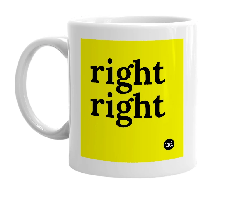 White mug with 'right right' in bold black letters