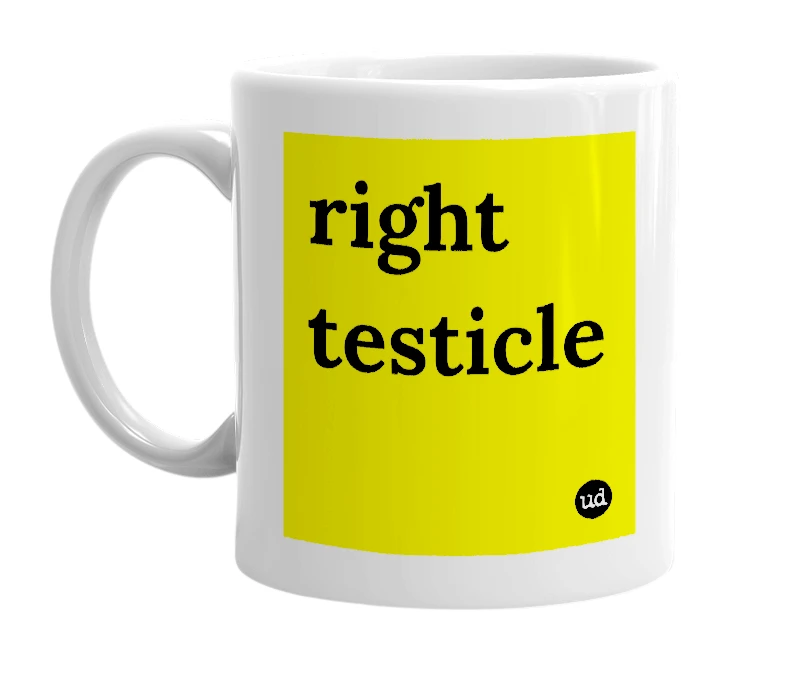 White mug with 'right testicle' in bold black letters