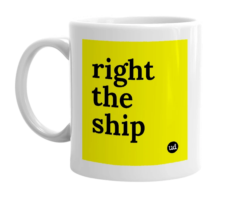 White mug with 'right the ship' in bold black letters
