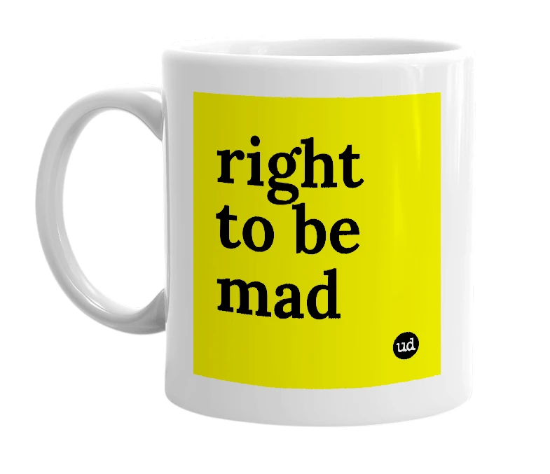 White mug with 'right to be mad' in bold black letters