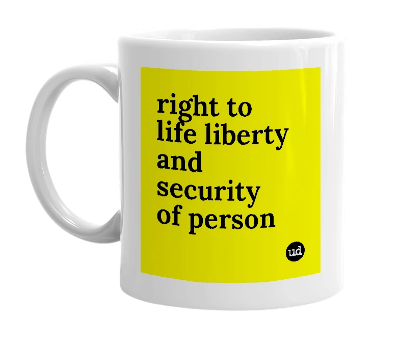 White mug with 'right to life liberty and security of person' in bold black letters
