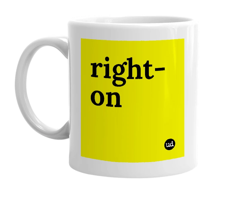 White mug with 'right-on' in bold black letters