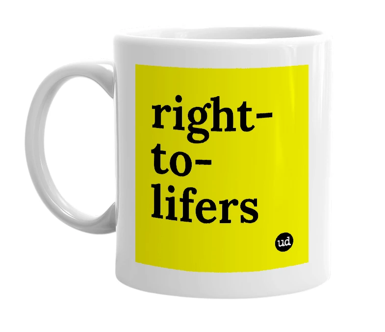 White mug with 'right-to-lifers' in bold black letters