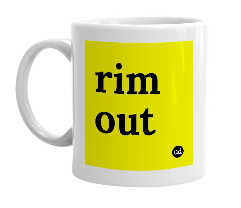White mug with 'rim out' in bold black letters