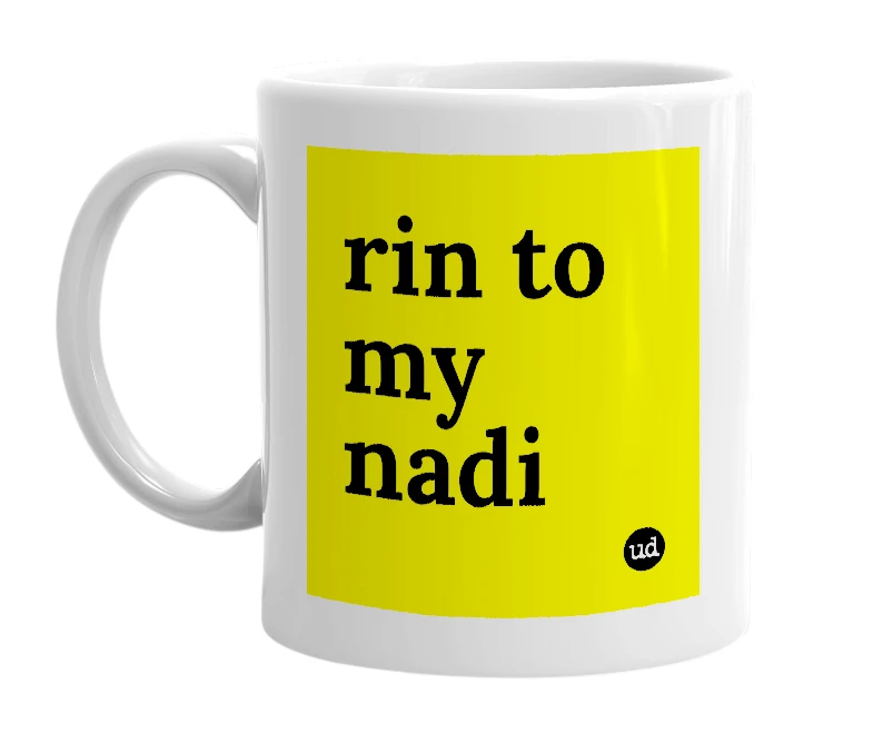 White mug with 'rin to my nadi' in bold black letters