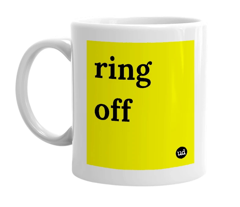 White mug with 'ring off' in bold black letters