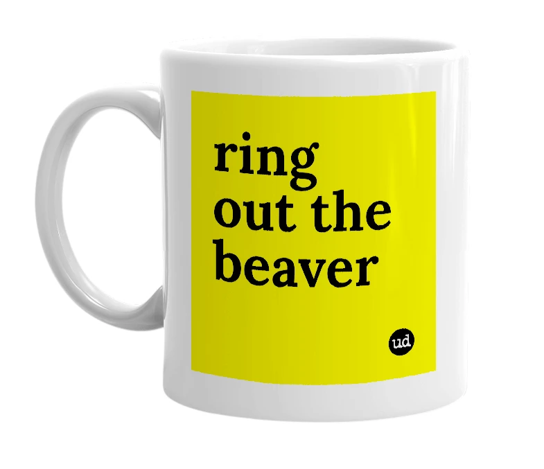 White mug with 'ring out the beaver' in bold black letters