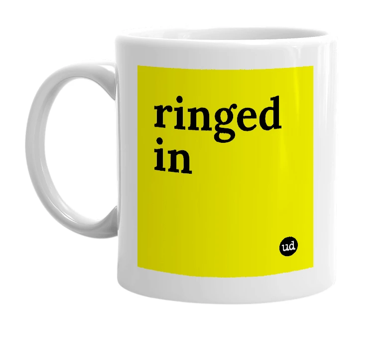 White mug with 'ringed in' in bold black letters