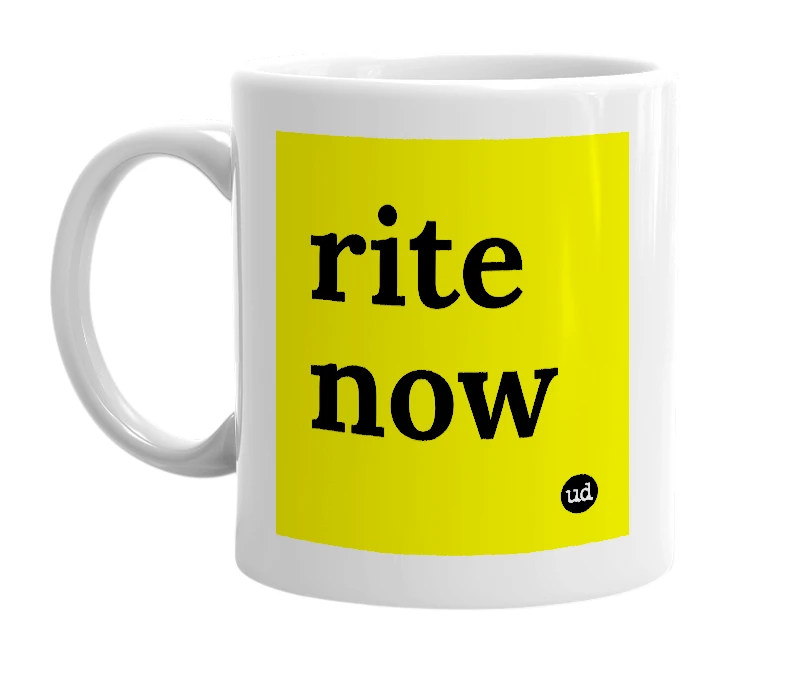 White mug with 'rite now' in bold black letters