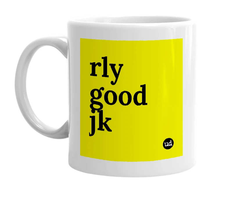 White mug with 'rly good jk' in bold black letters