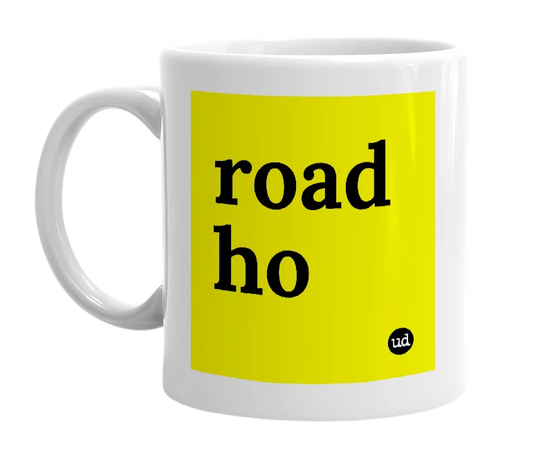 White mug with 'road ho' in bold black letters