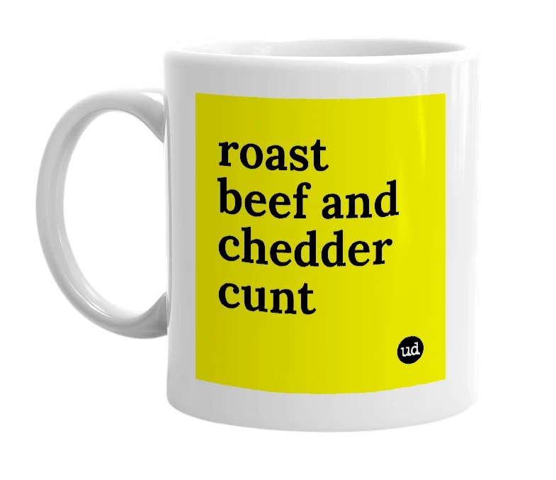 White mug with 'roast beef and chedder cunt' in bold black letters