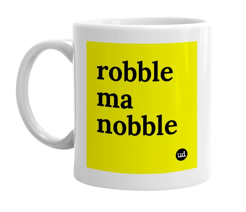 White mug with 'robble ma nobble' in bold black letters